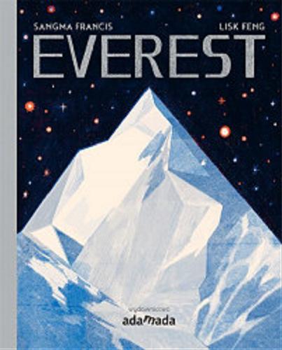 Okładka książki Everest Angela Sangma Francis ; ilustracje Lisk Feng ; tłumaczenie Mateusz Topa.