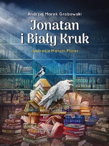 Okładka książki Jonatan i Biały Kruk / Andrzej Marek Grabowski ; ilustracje Marcin Minor.