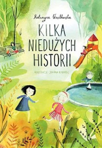 Okładka książki Kilka niedużych historii Katarzyna Wasilkowska ; ilustracje: Joanna Rusinek.