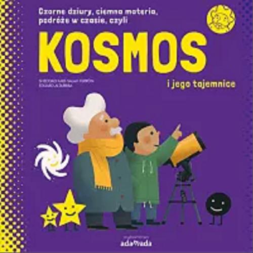 Okładka książki Kosmos i jego tajemnice / Sheddad Kaid-Salah Ferrón (tekst) ; Eduard Altarriba (ilustracje) ; tłumaczenie: Katarzyna Kaszorek.