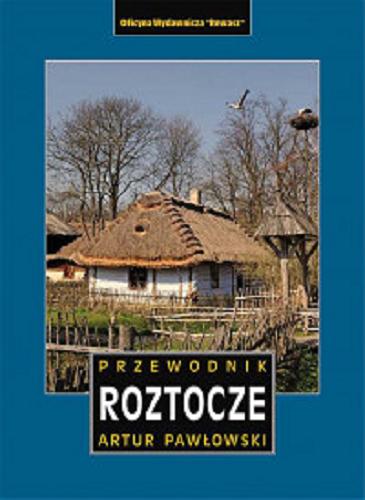 Okładka książki Roztocze polskie i ukraińskie : przewodnik / Artur Pawłowski.