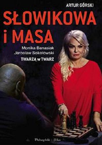 Okładka książki Słowikowa i Masa : Monika Banasiak, Jarosław Sokołowski : twarzą w twarz / Artur Górski.