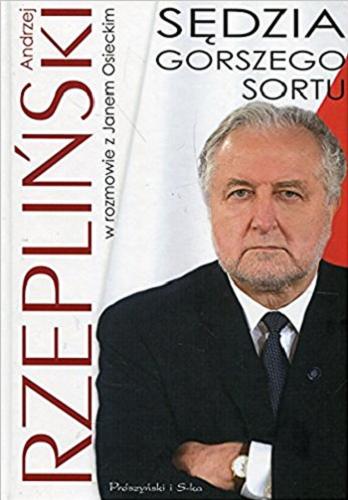 Okładka książki Sędzia gorszego sortu / Andrzej Rzepliński w rozmowie z Janem Osieckim.