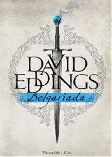 Okładka książki Belgariada / David Eddings ; [przełożył Piotr W. Cholewa, przełożyła Paulina Braiter].
