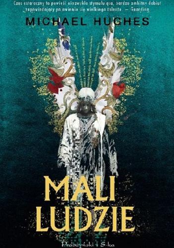 Okładka książki Mali ludzie / Michael Hughes ; przełożyła Alina Siewior-Kuś.