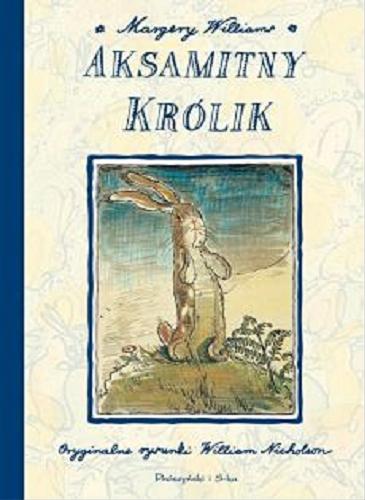 Okładka książki Aksamitny Królik czyli Jak zabawki stają się prawdziwe / Margery Williams ; przekład Barbara Grabowska ; współpraca Dorota Koman ; ilustracje William Nicholson.