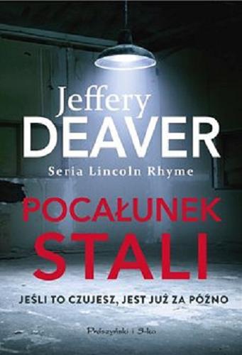 Okładka książki Pocałunek stali / Jeffery Deaver ; przełożył Łukasz Praski.