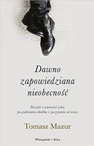 Okładka książki Dawno zapowiedziana nieobecność / Tomasz Mazur.