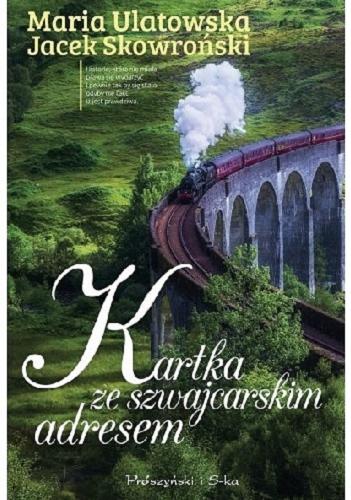 Okładka książki Kartka ze szwajcarskim adresem / Maria Ulatowska, Jacek Skowroński.
