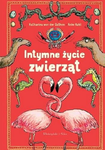 Okładka książki Intymne życie zwierząt / Katharina von der Gathen ; [ilustracje] Anke Kuhl ; przełożył Bartosz Nowicki.