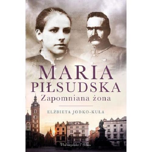 Okładka książki Maria Piłsudska : zapomniana żona / Elżbieta Jodko-Kula.