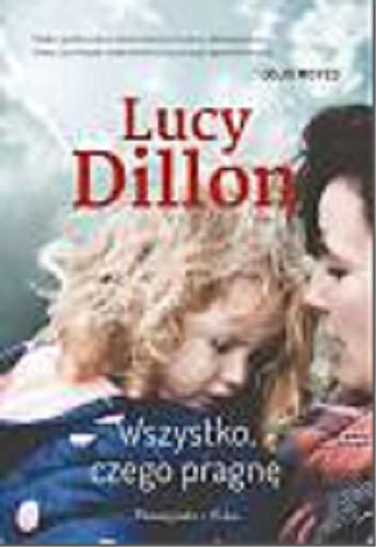 Okładka książki Wszystko, czego pragnę / Lucy Dillon ; przełożyła Hanna Pasierska.