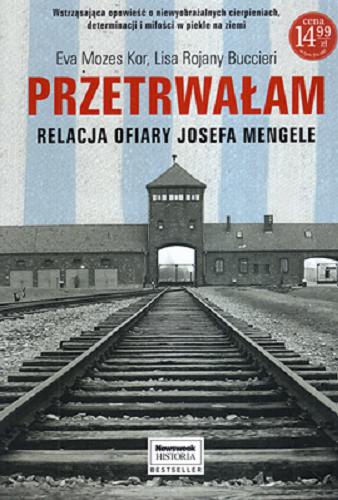 Okładka książki Przetrwałam : relacja ofiary Josefa Mengele / Eva Mozes Kor, Lisa Rojany Buccieri ; przełożyła Teresa Komłosz.