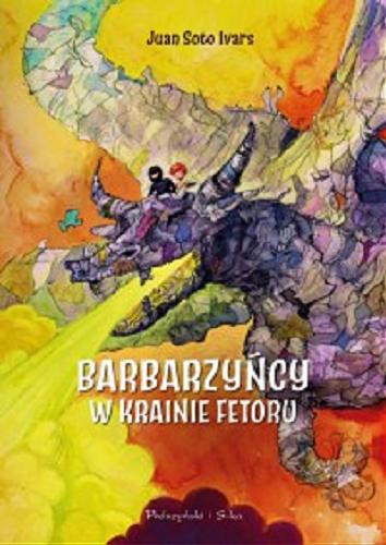 Okładka książki Barbarzyńcy w krainie fetoru / Juan Soto Ivars ; ilustracje Maria Serrano Cánovas ; przełożył Andrzej Flisek.