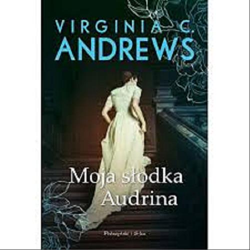 Okładka książki Moja słodka Audrina / Virginia C. Andrews ; przełożyła Alicja Borończyk.