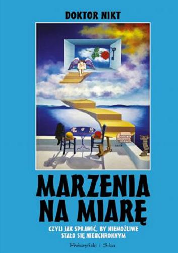 Okładka książki Marzenia na miarę : jak sprawić, by niemożliwe stało się nieuchronnym / Doktor Nikt ; przełożyła Katarzyna Gajewska.