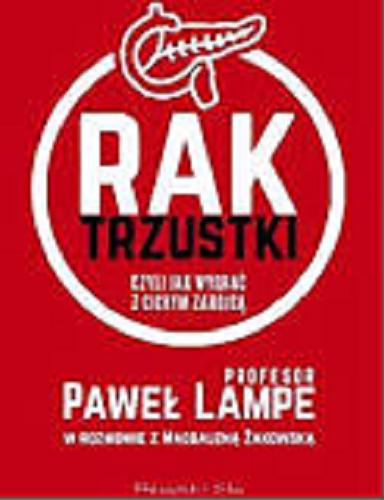 Okładka książki Rak trzustki czyli Jak wygrać z cichym zabójcą / profesor Paweł Lampe w rozmowie z Magdaleną Żakowską.