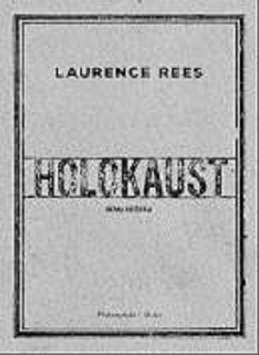 Okładka książki Holokaust : nowa historia / Laurence Rees ; przełożył Łukasz Praski.