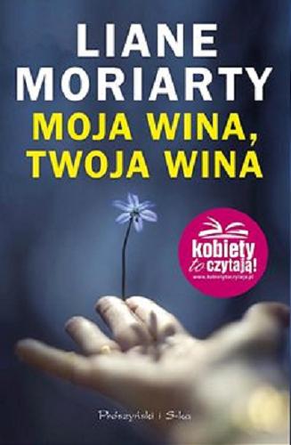 Okładka książki Moja wina, twoja wina [E-book] / Liane Moriarty ; przełożyła Magdalena Moltzan-Małkowska.