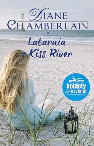 Okładka książki Latarnia z Kiss River / Diane Chamberlain ; przełożył Michał Juszkiewicz.