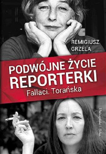 Okładka książki Podwójne życie reporterki : [E-book] Fallaci, Torańska / Remigiusz Grzela.
