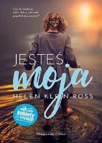 Okładka książki Jesteś moja [E-book] / Helen Klein Ross ; przełożyła Xenia Wiśniewska.
