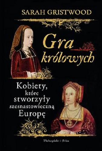 Okładka książki  Gra królowych : [E-book] kobiety, które stworzyły szesnastowieczną Europę  2