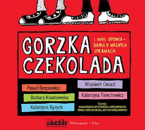 Okładka książki Gorzka czekolada : [Dokument dźwiękowy] i inne opowiadania o ważnych sprawach / Paweł Beręsewicz, Wojciech Cesarz, Barbara Kosmowska, Andrzej Maleszka, Katarzyna Ryrych, Katarzyna Terechowicz.