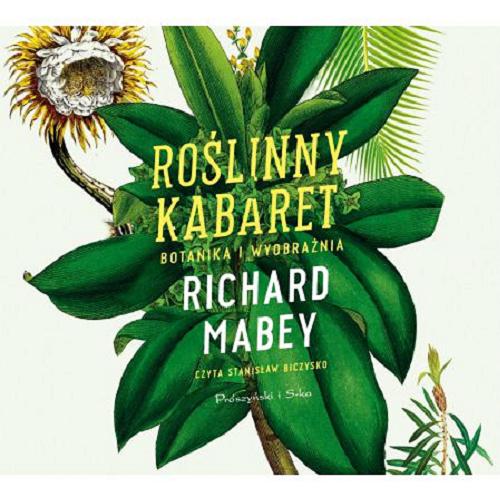 Okładka książki Roślinny kabaret : [Dokument dźwiękowy] botanika i wyobraźnia / Richard Mabey ; przełożyła Magda Witkowska.