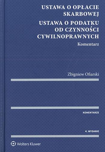 Okładka książki Ustawa o opłacie skarbowej ; Ustawa o podatku od czynności cywilnoprawnych : komentarz / Zbigniew Ofiarski.