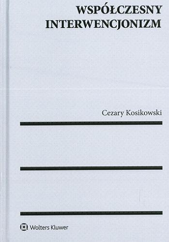 Okładka książki Współczesny interwencjonizm / Cezary Kosikowski.