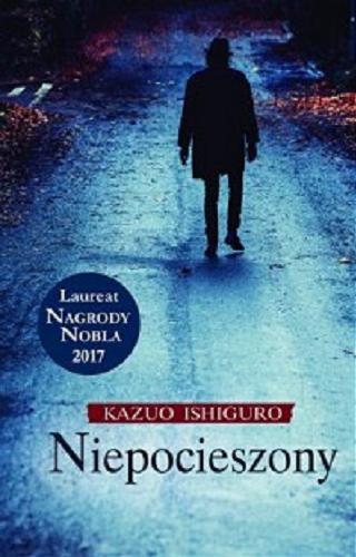Okładka książki Niepocieszony / Kazuo Ishiguro ; z angielskiego przełożył Tomasz Sikora.