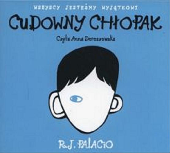 Okładka książki Cudowny chłopak / R. J. Palacio ; [Polish translation by Maria Olejniczak-Skarsg?rd].
