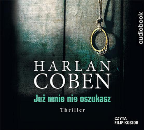 Okładka książki Już mnie nie oszukasz [E-audiobook] / Harlan Coben ; z ang. przeł. Robert Waliś.