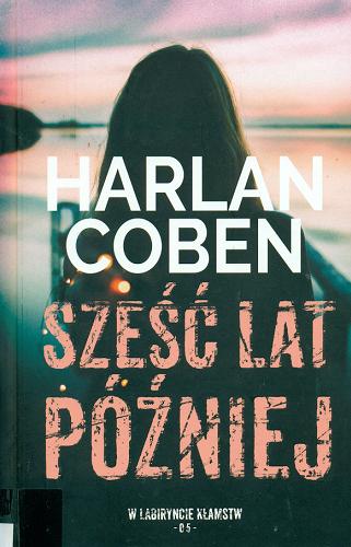 Okładka  Sześć lat później / Harlan Coben ; z angielskiego przełożył Zbigniew A. Królicki.