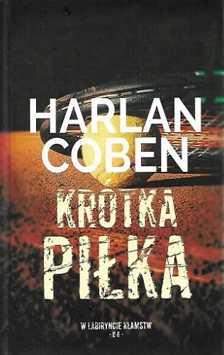 Okładka książki Krótka piłka / Harlan Coben ; z angielskiego przełożył Zbigniew A. Królicki.