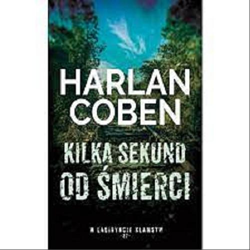 Okładka książki Kilka sekund od śmierci / Harlan Coben ; z angielskiego przełożył Zbigniew A. Królicki.