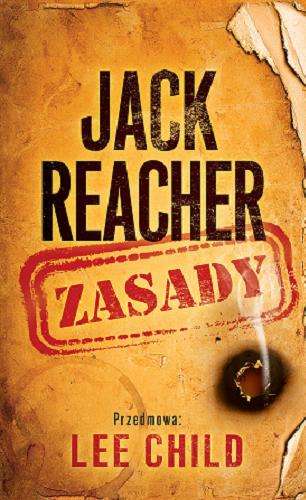 Okładka książki Jack Reacher : zasady / przedmowa Lee Child ; [compiled by Val Hudson] ; z angielskiego przełożyła Marzena Wasilewska.