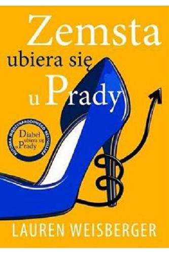 Okładka książki Zemsta ubiera się u Prady : powrót diabła / Lauren Weisberger ; z angielskiego przełożył Jan Kraśko.