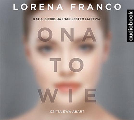 Okładka książki Ona to wie / Lorena Franco ; [z hiszpańskiego przełożyła] Elżbieta Sosnowska.