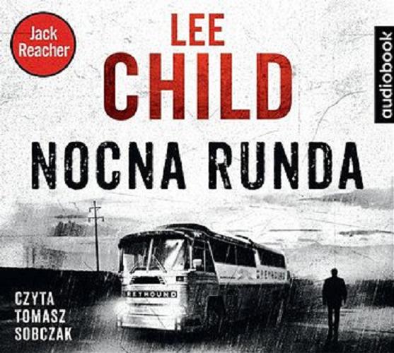 Okładka książki Nocna runda / Lee Child ; [przełożył Jan Kraśko].