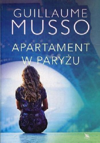 Okładka książki Apartament w Paryżu / Guillaume Musso ; z francuskiego przełożyła Joanna Prądzyńska.