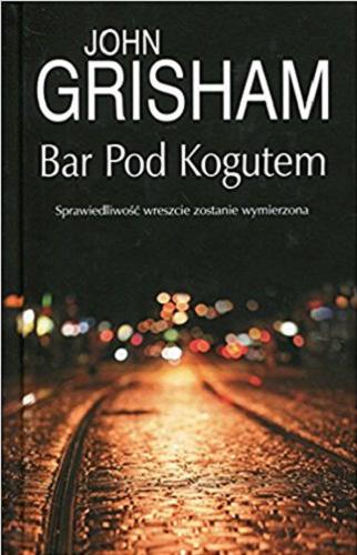 Okładka książki Bar Pod Kogutem / John Grisham ; z angielskiego przełożył Lech Z. Żołędziowski.