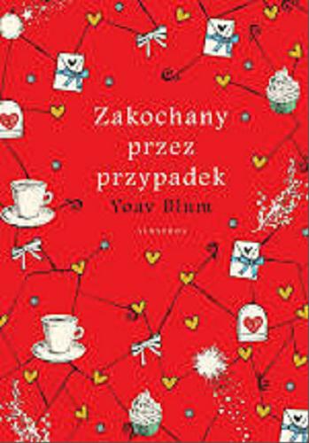 Okładka książki Zakochany przez przypadek / Yoav Blum ; z angielskiego przełożyła Sylwia Murawska.