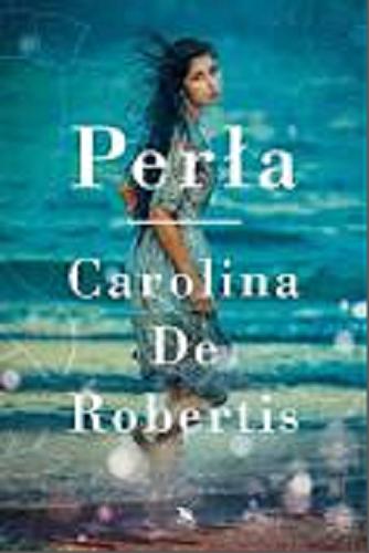 Okładka książki Perła / Carolina De Robertis ; z angielskiego przełożyła Izabela Matuszewska.