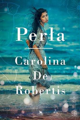 Okładka książki Perła [E-book] / Carolina De Robertis ; z angielskiego przełożyła Izabela Matuszewska.