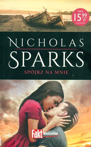 Okładka książki Spójrz na mnie / Nicholas Sparks ; z anielskiego przełożyła Maria Gębicka-Frąc.