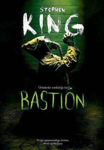 Okładka książki Bastion / Stephen King ; z angielskiego przełożył Robert Lipski.