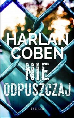 Okładka książki Nie odpuszczaj / Harlan Coben ; z angielskiego przełożył Andrzej Szulc.