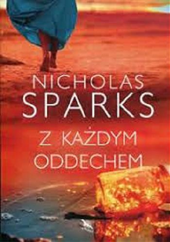 Okładka książki Z każdym oddechem / Nicholas Sparks ; z angielskiego przełożyła Maria Olejniczak-Skarsg?rd.
